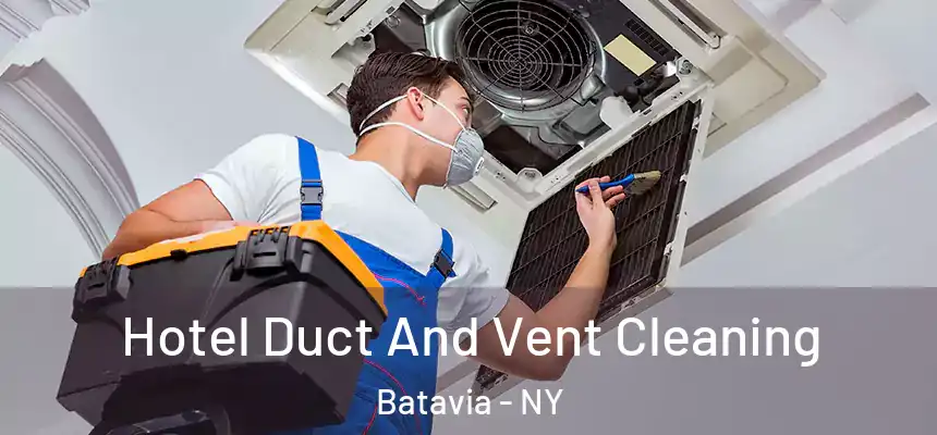  Hotel Duct And Vent Cleaning Batavia - NY