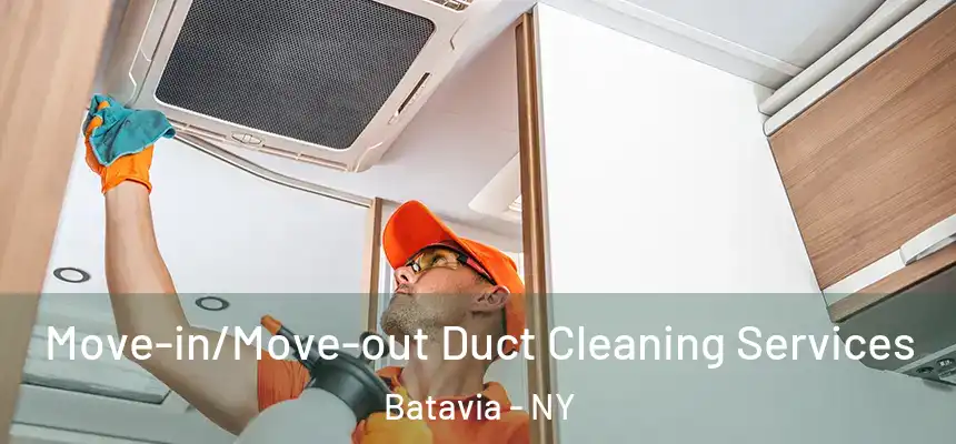 Move-in/Move-out Duct Cleaning Services Batavia - NY