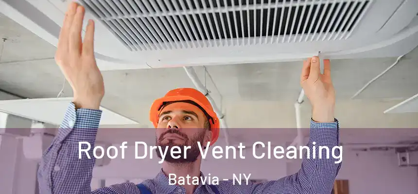  Roof Dryer Vent Cleaning Batavia - NY